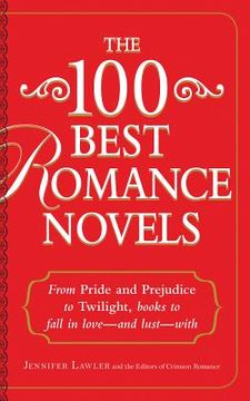 portada The 100 Best Romance Novels: From Pride and Prejudice to Twilight, Books to Fall in Love - And Lust - With (en Inglés)