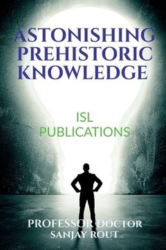 portada Astonishing Prehistoric Knowledge (in English)