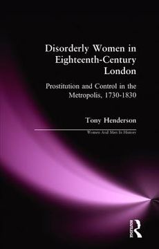portada Disorderly Women in Eighteenth-Century London: Prostitution and Control in the Metropolis, 1730-1830