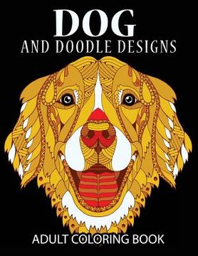 portada Doodle Dog Coloring books for Adults: Adult Coloring Book: Best Coloring Gifts for Mom, Dad, Friend, Women, Men and Adults Everywhere: Beautiful Dogs