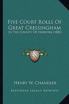 portada five court rolls of great cressingham: in the county of norfolk (1885) (in English)