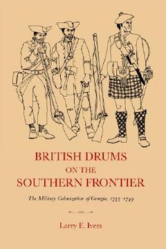 portada british drums on the southern frontier: the military colonization of georgia, 1733-1749