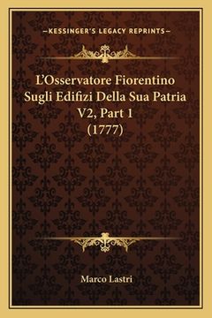 portada L'Osservatore Fiorentino Sugli Edifizi Della Sua Patria V2, Part 1 (1777) (in Italian)