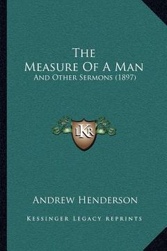 portada the measure of a man: and other sermons (1897) (en Inglés)