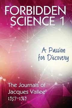 portada Forbidden Science 1: A Passion for Discovery, the Journals of Jacques Vallee 1957-1969 (1) (in English)