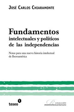 portada Fundamentos Intelectuales y Políticos de las Independencias: Notas Para una Nueva Historia Intelectual de Iberoamérica