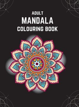 portada Adult Mandala Colouring Book (Deluxe Hardcover Edition): Stress & Anxiety Relieving Mandala Inspired Art Colouring Pages Designed For Relaxation (en Inglés)