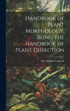 portada Handbook of Plant Morphology, Being the Handbook of Plant Dissection (en Inglés)