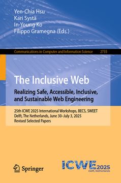 The Inclusive Web: Realizing Safe, Accessible, Inclusive, and Sustainable Web Engineering: 25th Icwe 2025 International Workshops, Becs, Sweet, Delft, (en Inglés)