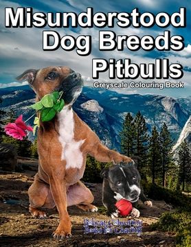 portada Misunderstood Dog Breeds Pitbulls Greyscale Colouring Book: Bobcat Colouring Books for Charity, 30 grayscale colouring pages of Pitbulls, Staffordshir (in English)