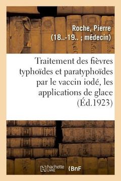 portada Traitement Des Fièvres Typhoïdes Et Paratyphoïdes Par Le Vaccin Iodé, Les Applications de Glace (en Francés)
