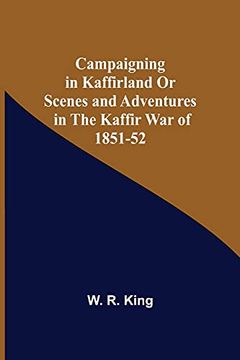 portada Campaigning in Kaffirland or Scenes and Adventures in the Kaffir war of 1851-52 (en Inglés)
