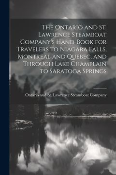 portada The Ontario and St. Lawrence Steamboat Company's Hand-book for Travelers to Niagara Falls, Montreal and Quebec, and Through Lake Champlain to Saratoga (in English)