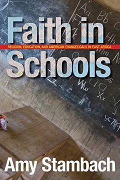 portada Faith in Schools: Religion, Education, and American Evangelicals in East Africa (en Inglés)