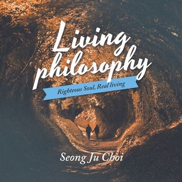 portada Living Philosophy: Righteous Soul, Real Living (en Inglés)