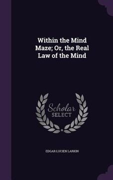 portada Within the Mind Maze; Or, the Real Law of the Mind (en Inglés)