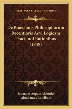 portada De Praecipuis Philosophorum Recentioris Aevi Logicam Tractandi Rationibus (1849) (in Latin)