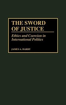 portada The Sword of Justice: Ethics and Coercion in International Politics (en Inglés)