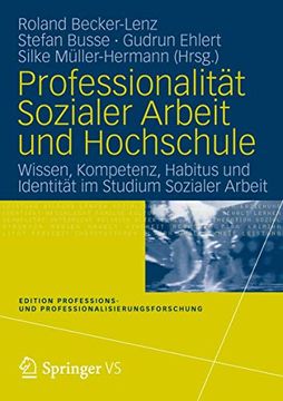 portada Professionalität Sozialer Arbeit und Hochschule: Wissen, Kompetenz, Habitus und Identität im Studium Sozialer Arbeit (en Alemán)