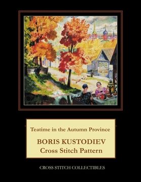 portada Teatime in the Autumn Province: Boris Kustodiev Cross Stitch Pattern (en Inglés)