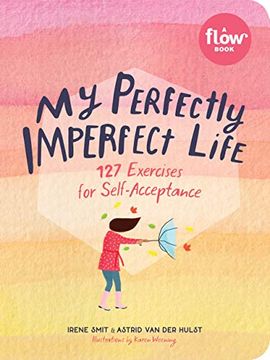 portada My Perfectly Imperfect Life: 127 Exercises for Self-Acceptance (a Flow Book) (in English)