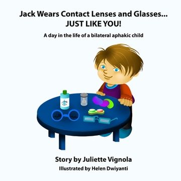 portada Jack Wears Contact Lenses and Glasses... JUST LIKE YOU!: A day in the life of a bilateral aphakic child (en Inglés)