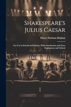 portada Shakespeare's Julius Caesar: For use in Schools and Classes: With Introduction and Notes Explanatory and Critical (en Inglés)
