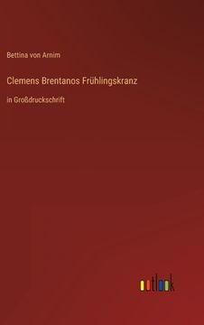 portada Clemens Brentanos Frühlingskranz: in Großdruckschrift (en Alemán)