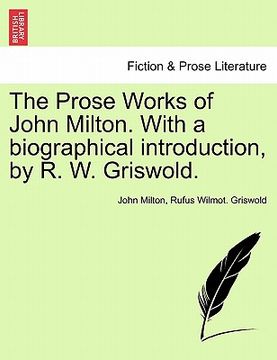 portada the prose works of john milton. with a biographical introduction, by r. w. griswold. vol. i