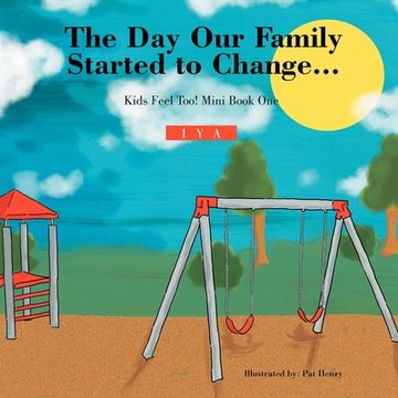 portada The Day Our Family Started to Change.: Kids Feel Too! Mini Book One (en Inglés)