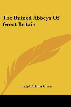 portada the ruined abbeys of great britain (en Inglés)