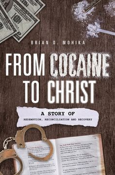 portada From Cocaine to Christ: A Story of Redemption, Reconciliation and Recovery (en Inglés)