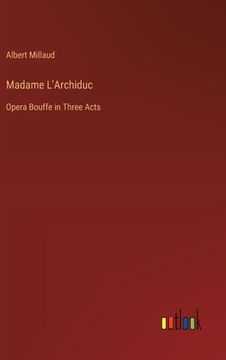 portada Madame L'Archiduc: Opera Bouffe in Three Acts (in French)