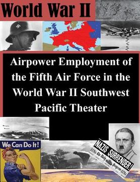 portada Airpower Employment of the Fifth Air Force in the World War II Southwest Pacific