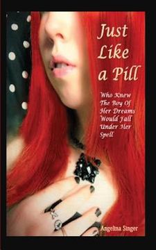 portada Just Like a Pill: Who Knew the Boy of Her Dreams Would Fall Under Her Spell? (en Inglés)