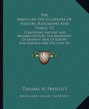 portada the american encyclopedia of history, biography and travel v2: comprising ancient and modern history, the biography of eminent men of europe and ameri