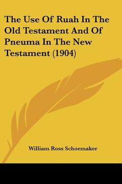 portada the use of ruah in the old testament and of pneuma in the new testament (1904) (en Inglés)