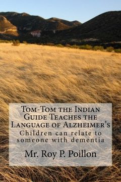 portada Tom-Tom the Indian Guide Teaches the Language of Alzheimer's: How Children can Talk to Someone With Dementia (en Inglés)