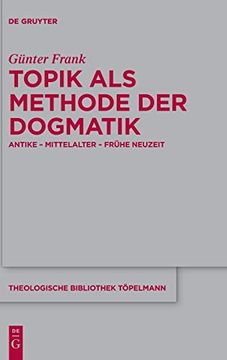 portada Topik als Methode der Dogmatik: Antike - Mittelalter - Frühe Neuzeit (Theologische Bibliothek Topelmann) (en Alemán)