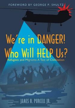 portada We're in Danger! Who Will Help Us?: Refugees and Migrants: A Test of Civilization