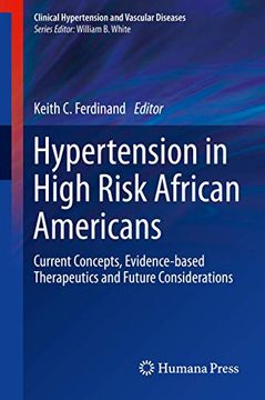 Hypertension in High Risk African Americans: Current Concepts, Evidence-Based Therapeutics and Future Considerations (Clinical Hypertension and Vascular Diseases) (en Inglés)