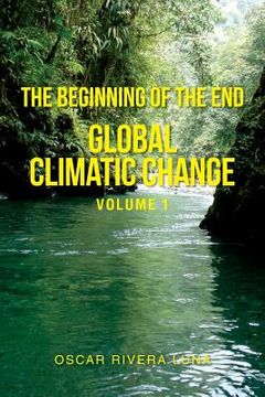 portada The Beginning of the End: Global Climatic Change Volume 1