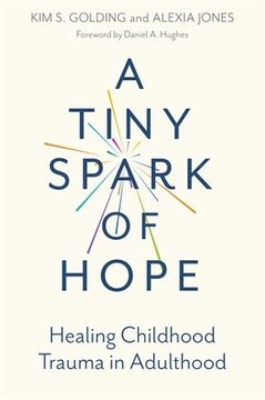 portada A Tiny Spark of Hope: Healing Childhood Trauma in Adulthood (en Inglés)