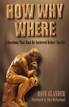 portada How Why Where: 3 Questions That Must Be Answered Before You Die (en Inglés)
