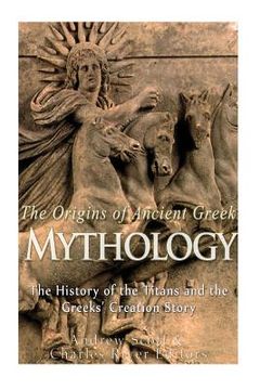 portada The Origins of Ancient Greek Mythology: The History of the Titans and the Greeks' Creation Story (in English)