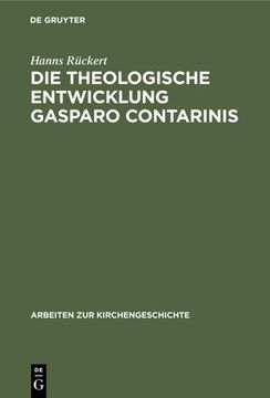 portada Die Theologische Entwicklung Gasparo Contarinis (Arbeiten zur Kirchengeschichte) (German Edition) (in German)