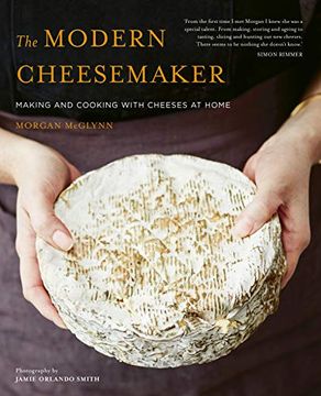 portada The Modern Cheesemaker: Making and Cooking With Cheeses at Home (en Inglés)