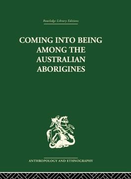 portada Coming Into Being Among the Australian Aborigines (Routledge Library Editions: Anthropology and Ethnography) (en Inglés)