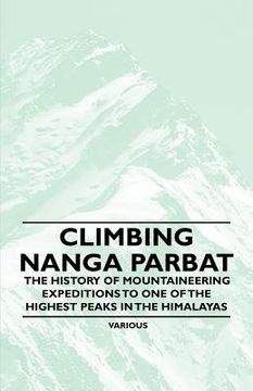 portada climbing nanga parbat - the history of mountaineering expeditions to one of the highest peaks in the himalayas
