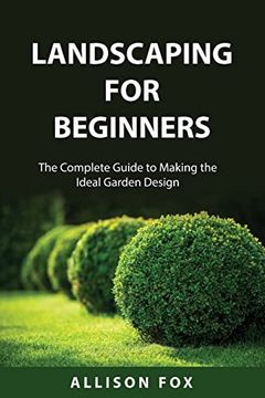 portada Landscaping For Beginners: The Complete Guide to Making the Ideal Garden Design 